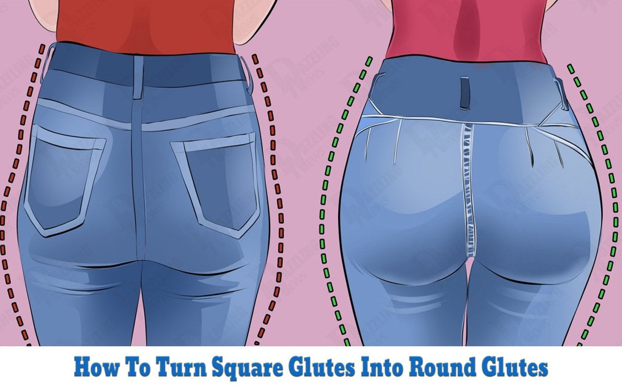 How To Turn Square Glutes Into Round Glutes: The Complete Guide