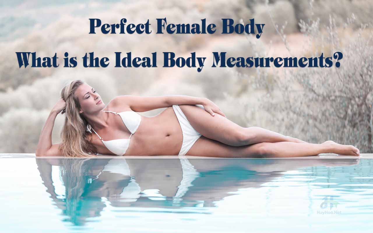 Perfect Female Body - What is the Ideal Body Measurements?