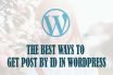 The best ways to get post by id in wordpress